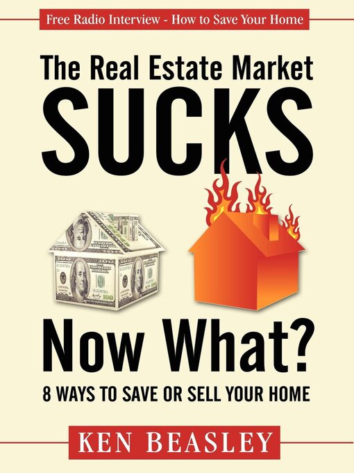 Title details for The Real Estate Market Sucks, Now What? by Ken Beasley - Available